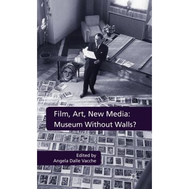 Film, Art, New Media: Museum Without Walls?, Angela Dalle Vacche (Editor)