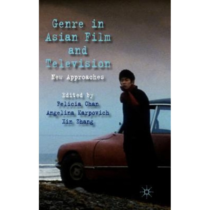 Genre in Asian Film and Television: New Approaches, Felicia Chan (Editor)