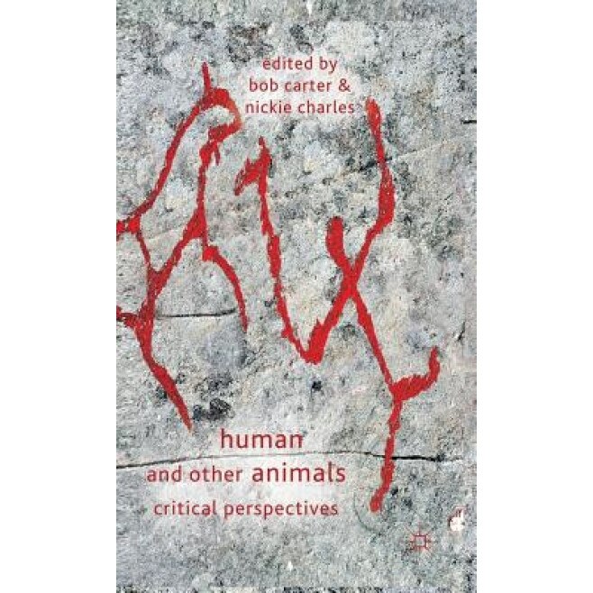 Human and Other Animals: Critical Perspectives, Bob Carter (Editor)