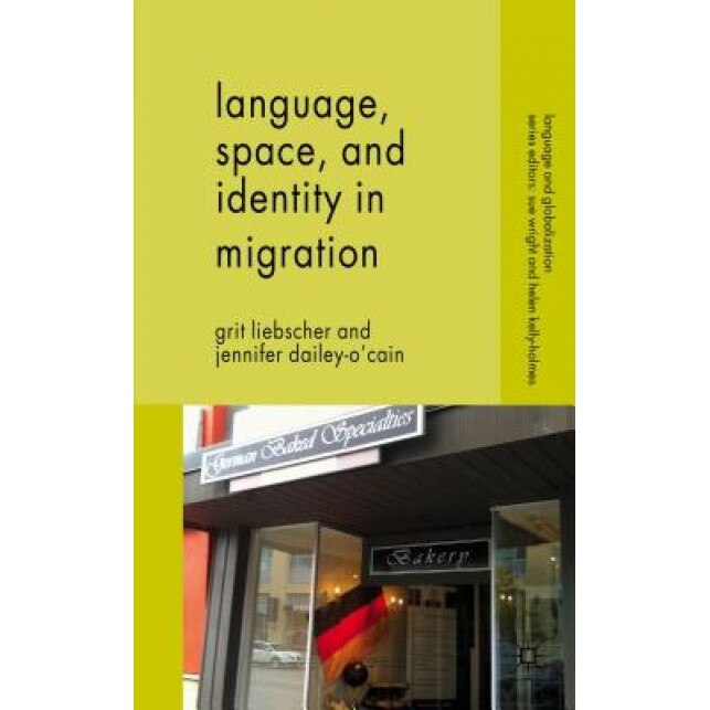 Language, Space and Identity in Migration, Grit Liebscher (Author)
