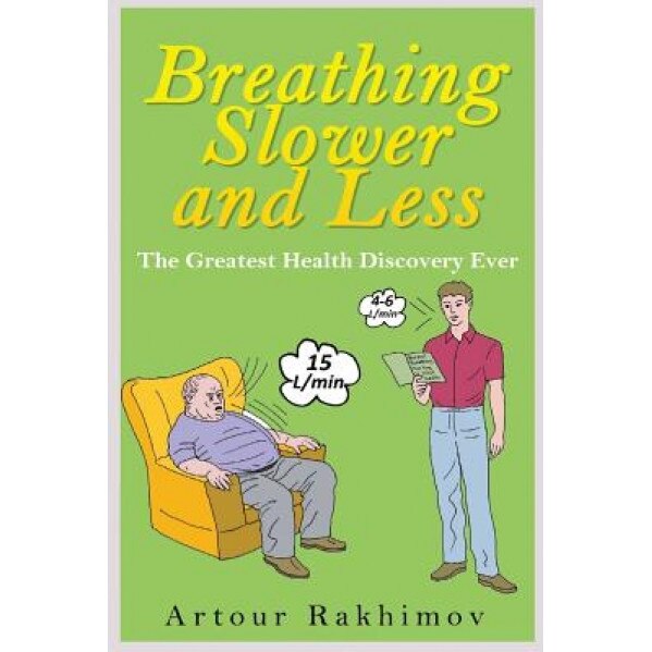 Breathing Slower and Less: The Greatest Health Discovery Ever, Artour Rakhimov (Author)