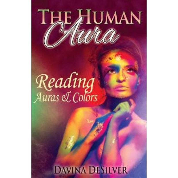 The Human Aura: Reading Auras & Colors, Davina Desilver (Author)
