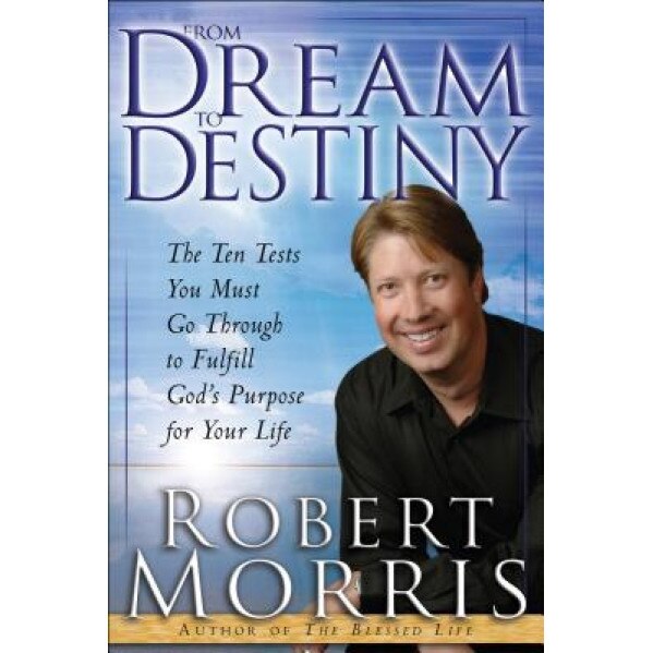 From Dream to Destiny, Robert Morris (Author)