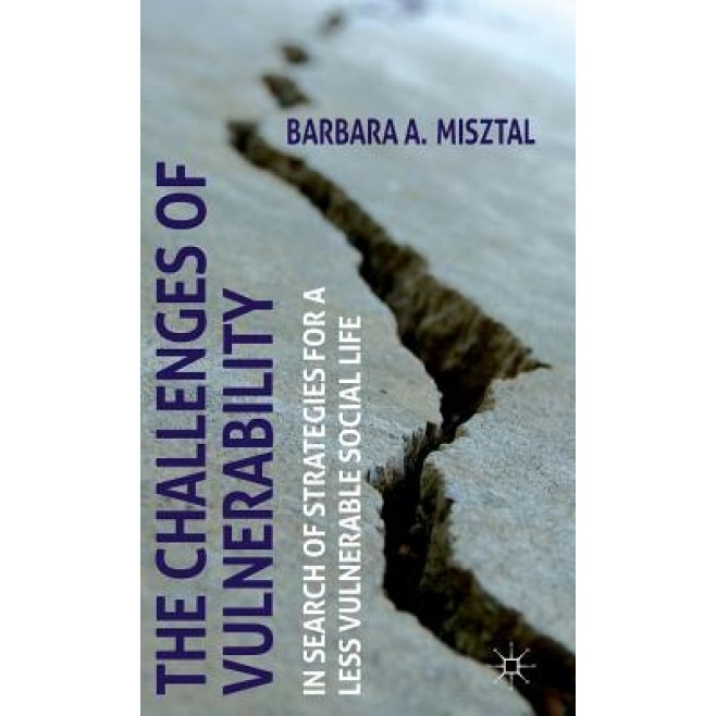 The Challenges of Vulnerability: In Search of Strategies for a Less Vulnerable Social Life, Barbara Misztal (Author)