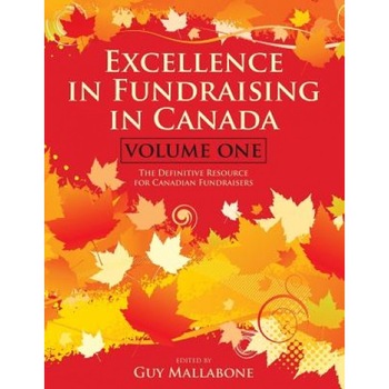 Excellence in Fundraising in Canada: The Definitive Resource for Canadian Fundraisers - Guy Mallabone Et Al (Author) Excellence in Fundraising in Canada: The Definitive Resource for Canadian Fundraisers - Guy Mallabone Et Al (Author)