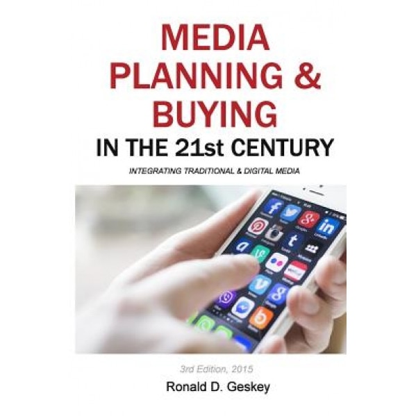 Media Planning & Buying in the 21st Century: Integrating Traditional & Digital Media - Ronald D., Sr. Geskey (Author)