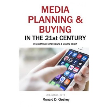 Media Planning & Buying in the 21st Century: Integrating Traditional & Digital Media - Ronald D., Sr. Geskey (Author) Media Planning & Buying in the 21st Century: Integrating Traditional & Digital Media - Ronald D., Sr. Geskey (Author)