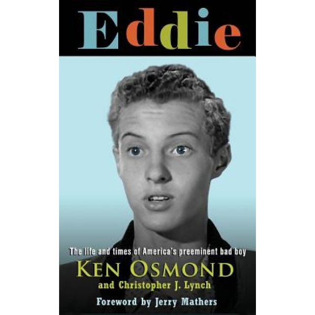 Eddie: The Life and Times of America's Preeminent Bad Boy, MR Ken Osmond (Author)