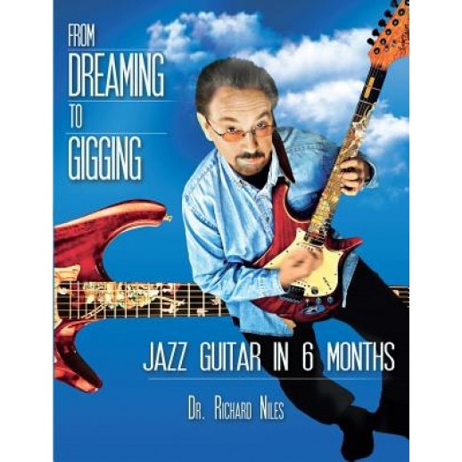 From Dreaming to Gigging: Jazz Guitar in 6 Months, Dr Richard Niles (Author)