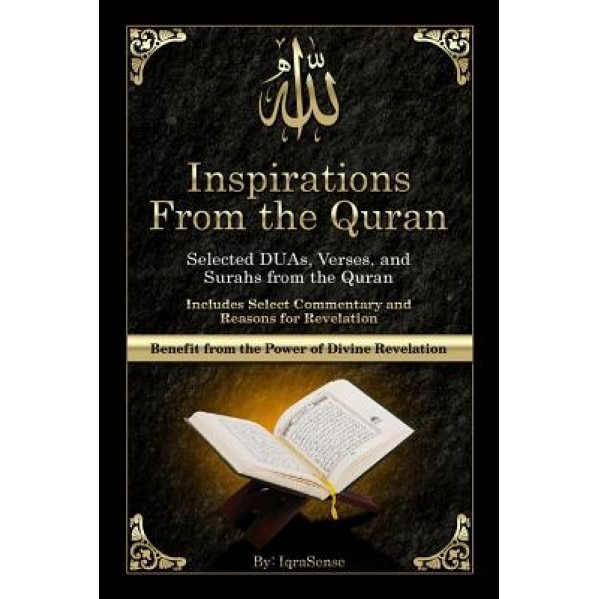 Inspirations from the Quran - Selected Duas, Verses, and Surahs from the Quran: Includes Select Commentary, Tafsir, and Reasons for Revelation, Iqrasense (Author)