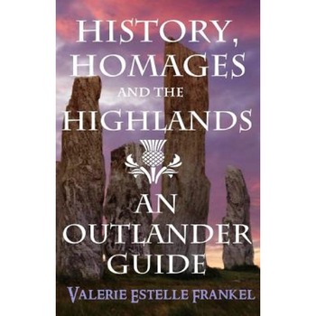 History, Homages and the Highlands: An Outlander Guide, Valerie Estelle Frankel (Author) History, Homages and the Highlands: An Outlander Guide, Valerie Estelle Frankel (Author)