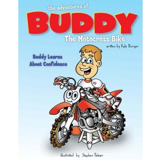 The Adventures of Buddy the Motocross Bike: Buddy Learns Confidence, Kyle Burger (Author)