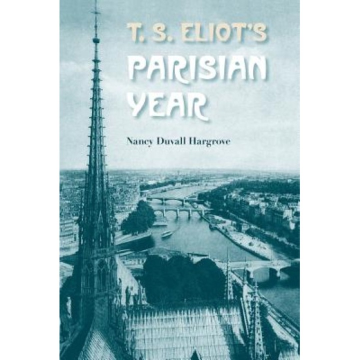 T. S. Eliot's Parisian Year, Nancy Duvall Hargrove