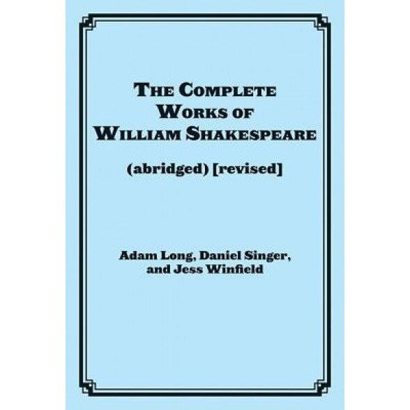 The Complete Works of William Shakespeare (Abridged) [Revised]: Actor's Edition, Adam Long (Author)