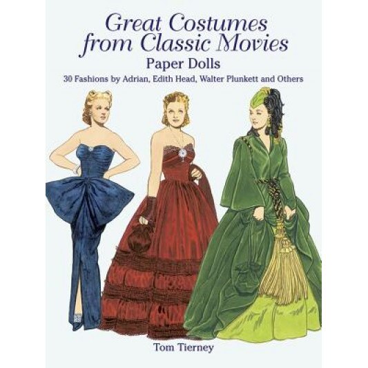 Great Costumes from Classic Movies Paper Dolls: 30 Fashions by Adrian, Edith Head, Walter Plunkett and Others, Tom Tierney