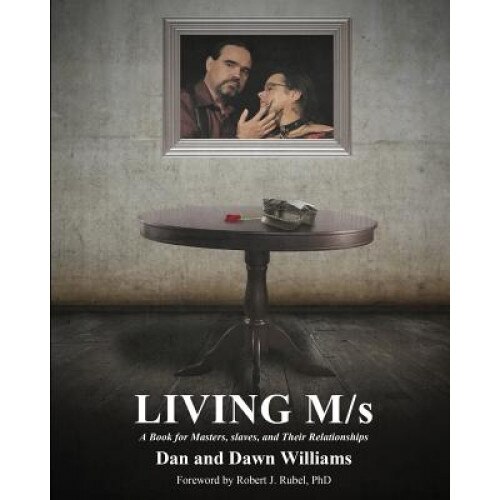 Living M/S; A Book for Masters, Slaves, and Their Relationships, Dan And Dawn Williams (Author)