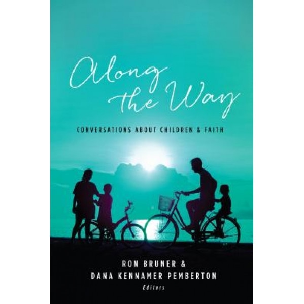 Along the Way: Conversations about Children and Faith, Ron Bruner (Author)