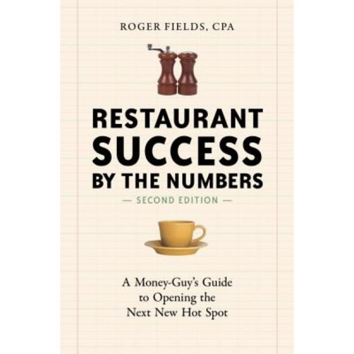 Restaurant Success by the Numbers: A Money-Guy's Guide to Opening the Next New Hot Spot - Roger Fields (Author)