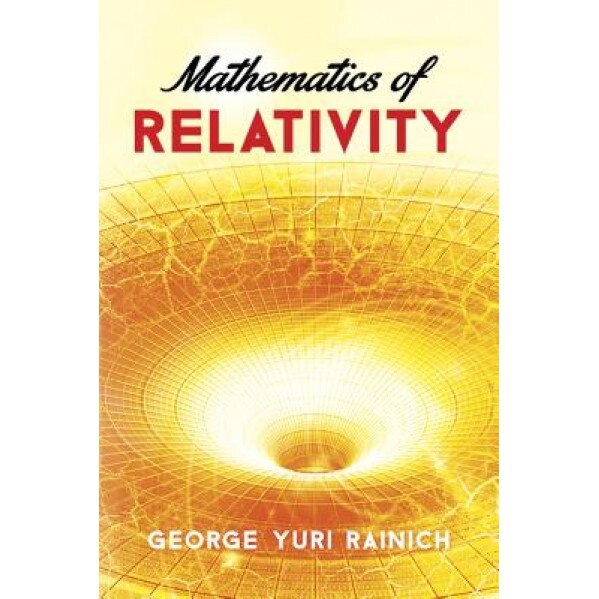 Mathematics of Relativity, George Yuri Rainich (Author)