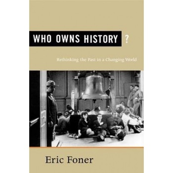 Who Owns History?: Rethinking the Past in a Changing World, Eric Foner (Author) Who Owns History?: Rethinking the Past in a Changing World, Eric Foner (Author)