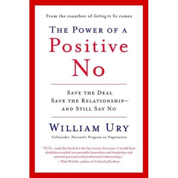 The Power of a Positive No: How to Say No and Still Get to Yes - William Ury
