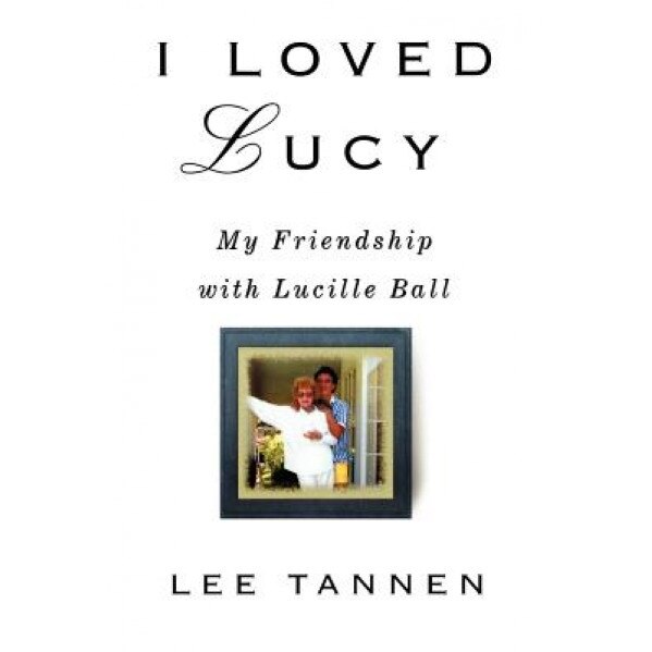 I Loved Lucy, Lee Tannen (Author)