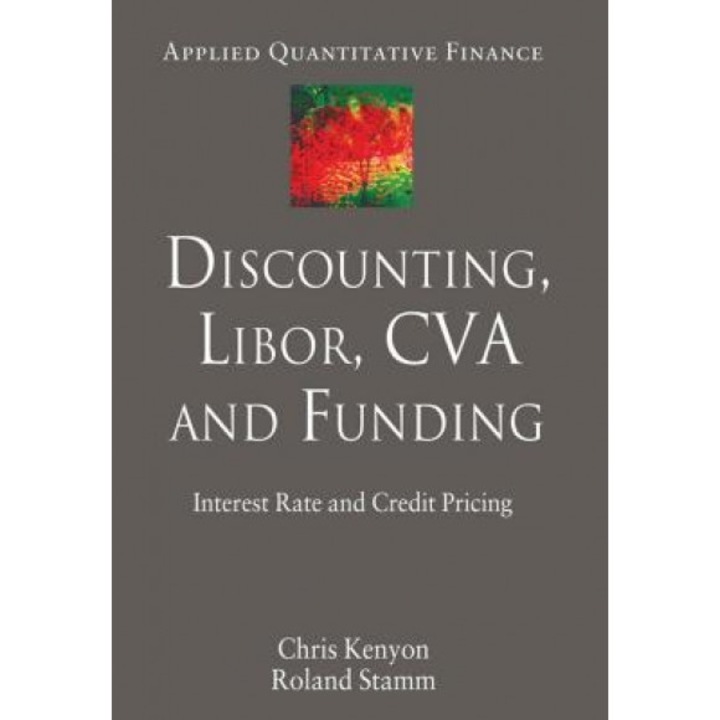 Discounting, Libor, Cva and Funding: Interest Rate and Credit Pricing - Chris Kenyon (Author)