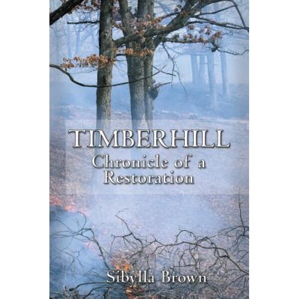 Timberhill: Chronicle of a Restoration, Sibylla Brown (Author)