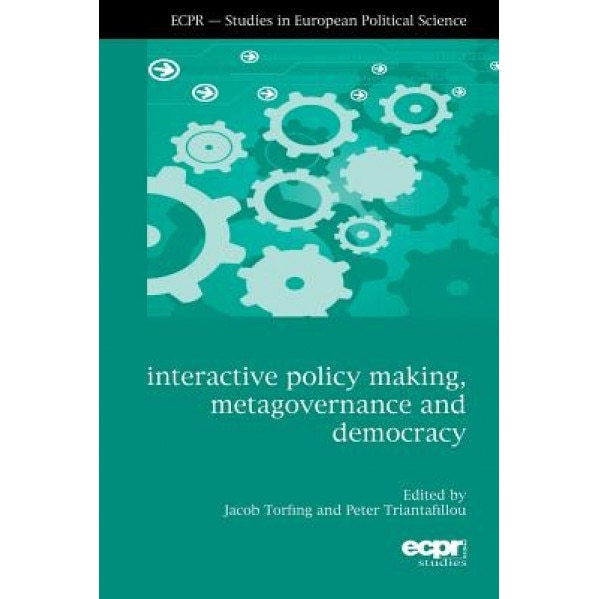 Interactive Policy Making, Metagovernance, and Democracy, Jacob Torfing (Editor)
