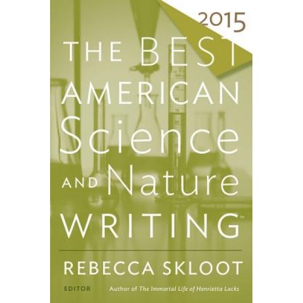 The Best American Science and Nature Writing 2015, Rebecca Skloot (Editor)