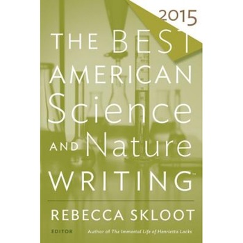 The Best American Science and Nature Writing 2015, Rebecca Skloot (Editor) The Best American Science and Nature Writing 2015, Rebecca Skloot (Editor)