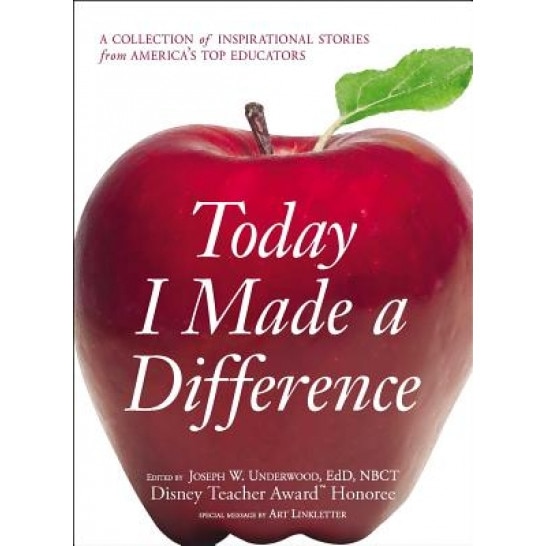 Today I Made a Difference: A Collection of Inspirational Stories from Americaas Top Educators,