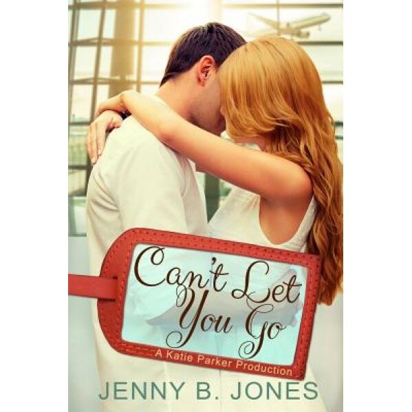 Can't Let You Go, Jenny B. Jones (Author)