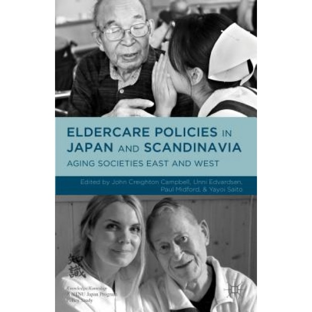 Eldercare Policies in Japan and Scandinavia: Aging Societies East and West, Paul Midford (Editor)