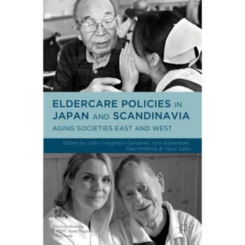 Eldercare Policies in Japan and Scandinavia: Aging Societies East and West, Paul Midford (Editor) Eldercare Policies in Japan and Scandinavia: Aging Societies East and West, Paul Midford (Editor)