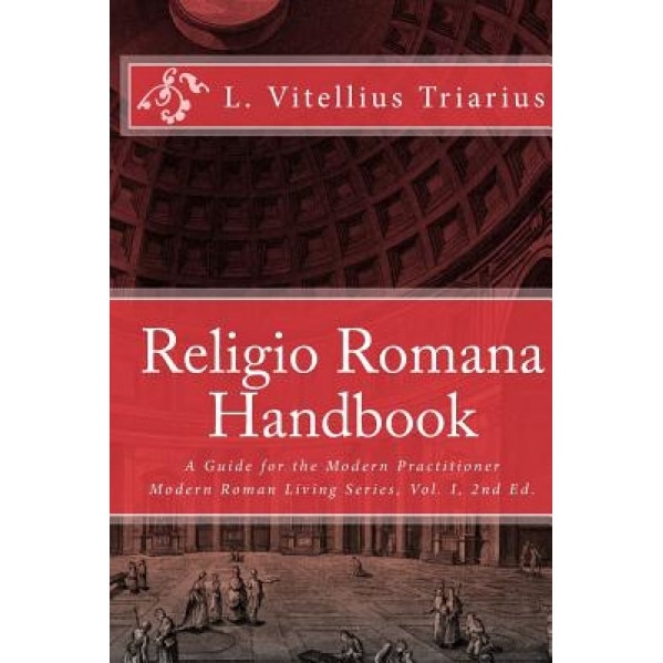 Religio Romana Handbook: A Guide for the Modern Practitioner, L. Vitellius Triarius (Author)