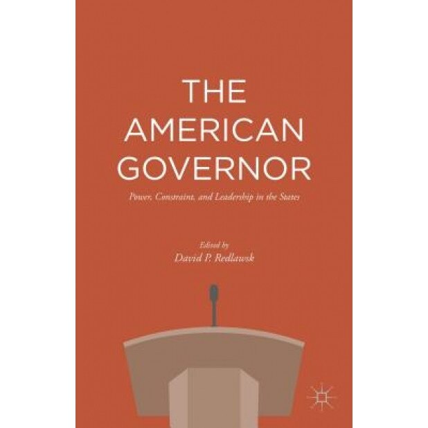 The American Governor: Power, Constraint, and Leadership in the States, David P. Redlawsk (Author)