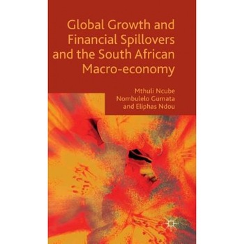 Global Growth and Financial Spillovers and the South African Macro-Economy, Mthuli Ncube (Author) Global Growth and Financial Spillovers and the South African Macro-Economy, Mthuli Ncube (Author)