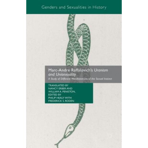 Marc-Andre Raffalovich's Uranism and Unisexuality: A Study of Different Manifestations of the Sexual Instinct, Andrae Raffalovich (Author)