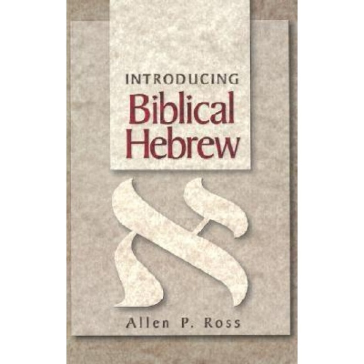 Introducing Biblical Hebrew, Allen P. Ross