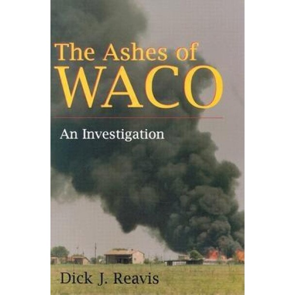 The Ashes of Waco: An Investigation, Dick J. Reavis (Author)
