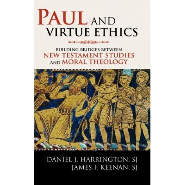 Paul and Virtue Ethics: Building Bridges Between New Testament Studies and Moral Theology, Daniel Harrington (Author)