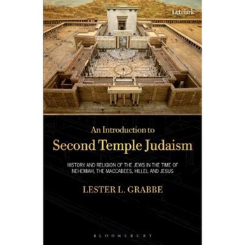 An Introduction to Second Temple Judaism: History and Religion of the Jews in the Time of Nehemiah, the Maccabees, Hillel, and Jesus, Lester L. Grabbe (Author) An Introduction to Second Temple Judaism: History and Religion of the Jews in the Time of Nehemiah, the Maccabees, Hillel, and Jesus, Lester L. Grabbe (Author)