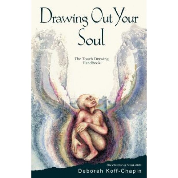 Drawing Out Your Soul: The Touch Drawing Handbook, Deborah Koff-Chapin (Author)