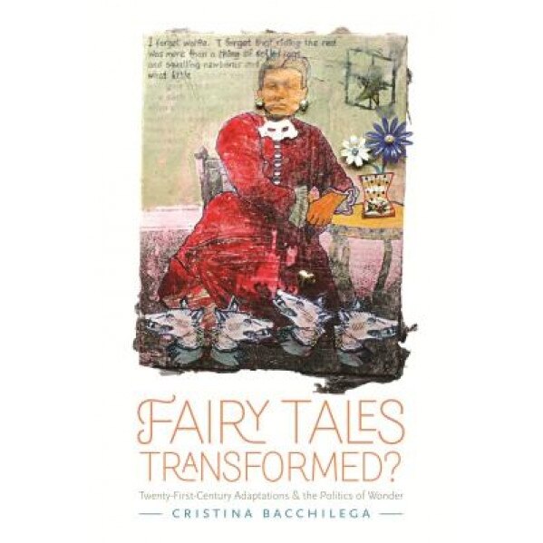 Fairy Tales Transformed?: Twenty-First-Century Adaptations and the Politics of Wonder, Cristina Bacchilega (Author)