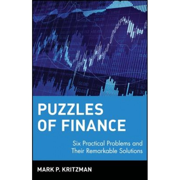 Puzzles of Finance: Six Practical Problems and Their Remarkable Solutions - Mark P. Kritzman (Author)