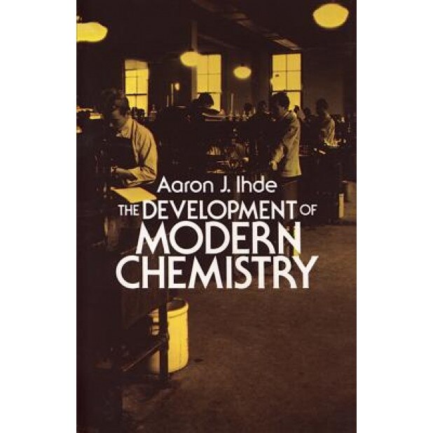 The Development of Modern Chemistry, Aaron J. Ihde (Author)
