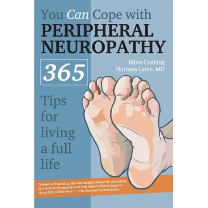 You Can Cope with Peripheral Neuropathy: 365 Tips for Living a Better Life, Mims Cushing, Norman Latov