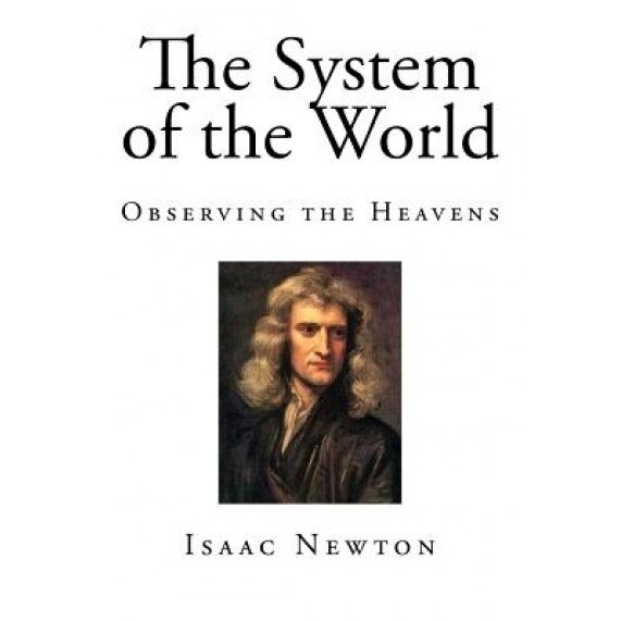 The System of the World: Observing the Heavens, Isaac Newton (Author)