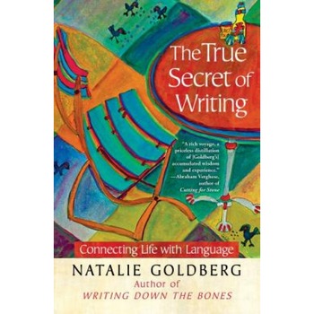 The True Secret of Writing: Connecting Life with Language, Natalie Goldberg (Author) The True Secret of Writing: Connecting Life with Language, Natalie Goldberg (Author)